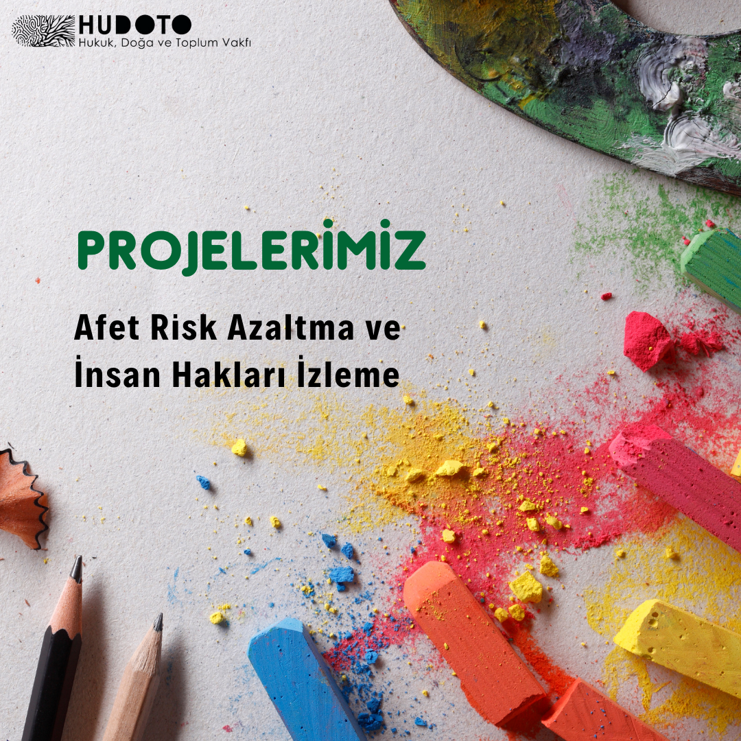 Afet Risk Azaltma ve İnsan Hakları İzleme Projelerimiz