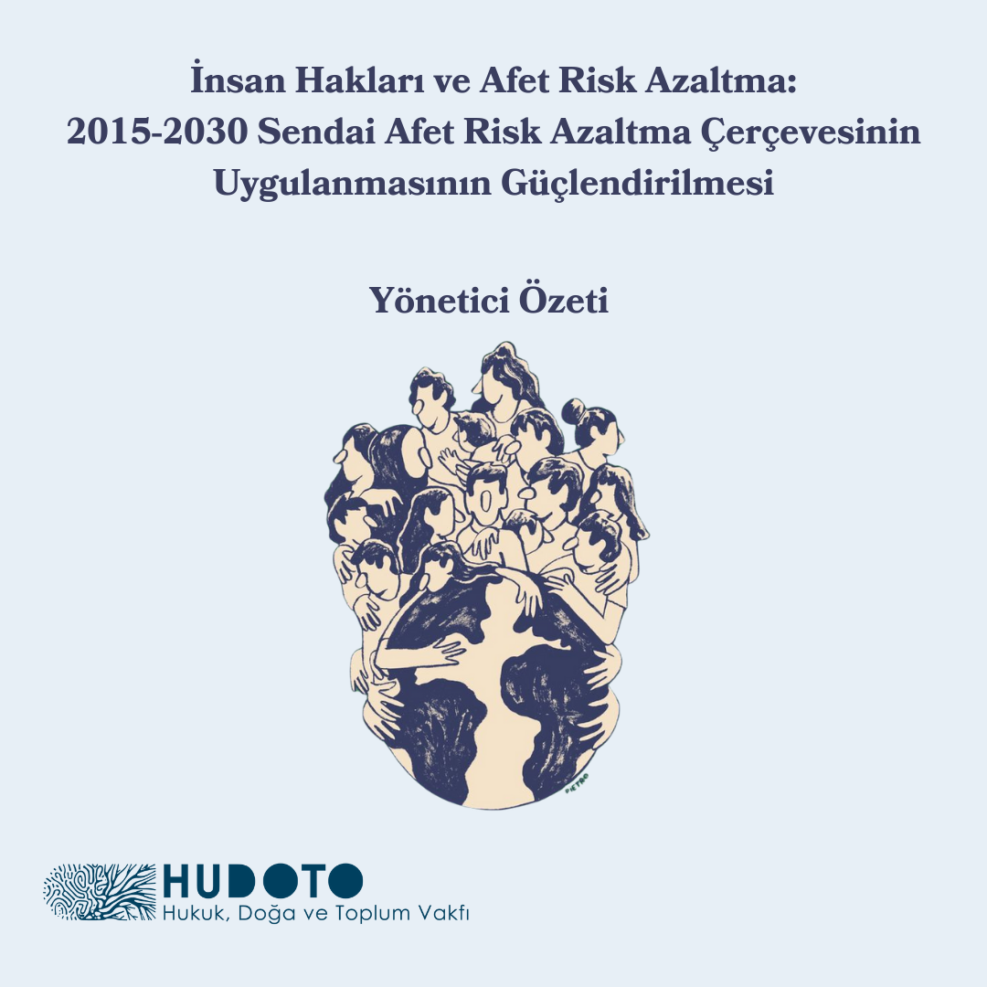 İnsan Hakları ve Afet Risk Azaltma: 2015-2030 Sendai Afet Risk Azaltma Çerçevesinin Uygulanmasının Güçlendirilmesi